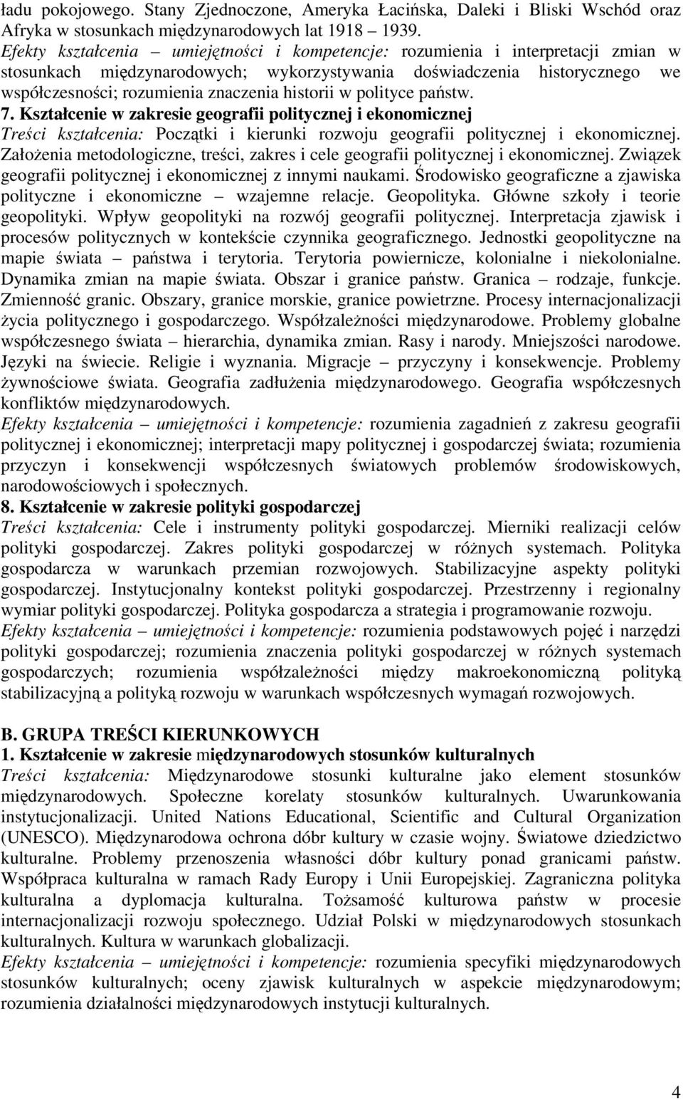 w polityce pastw. 7. Kształcenie w zakresie geografii politycznej i ekonomicznej Treci kształcenia: Pocztki i kierunki rozwoju geografii politycznej i ekonomicznej.