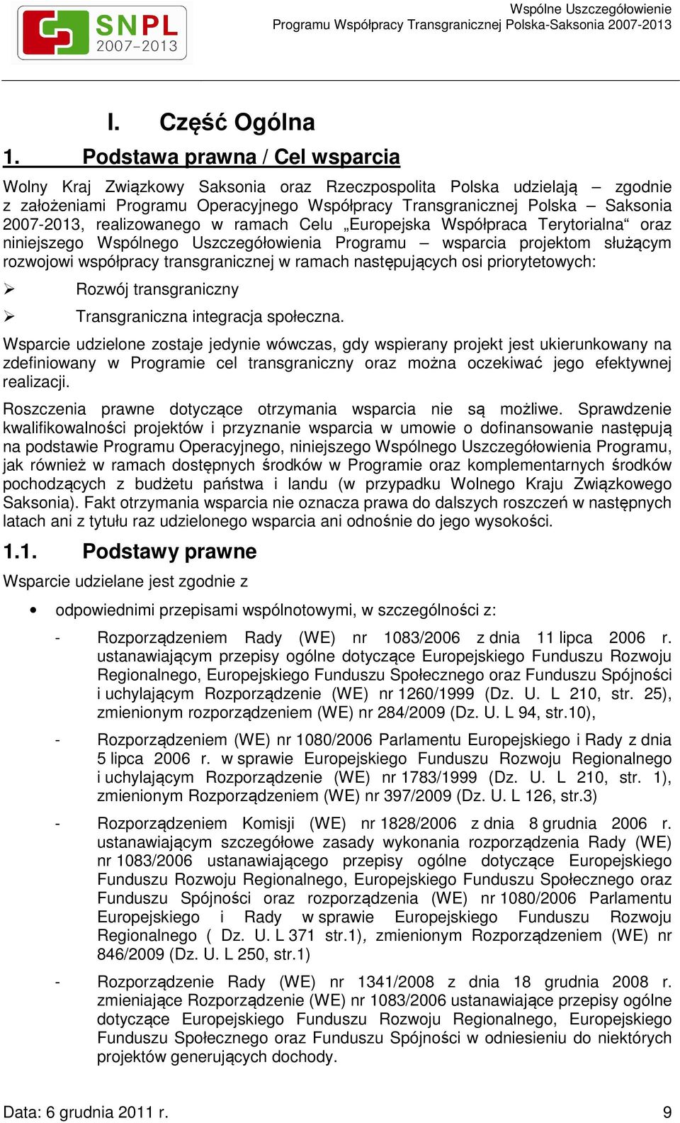 realizowanego w ramach Celu Europejska Współpraca Terytorialna oraz niniejszego Wspólnego Uszczegółowienia Programu wsparcia projektom służącym rozwojowi współpracy transgranicznej w ramach