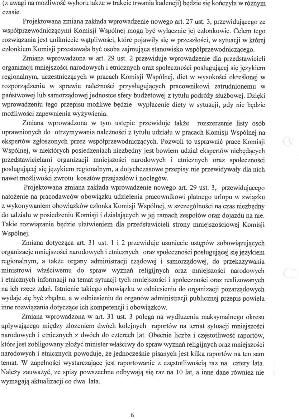 Celem tego rozwiązania jest unikniecie wątpliwości, które pojawiły się w przeszłości, w sytuacji w której członkiem Komisji przestawała być osoba zajmująca stanowisko współprzewodniczącego.