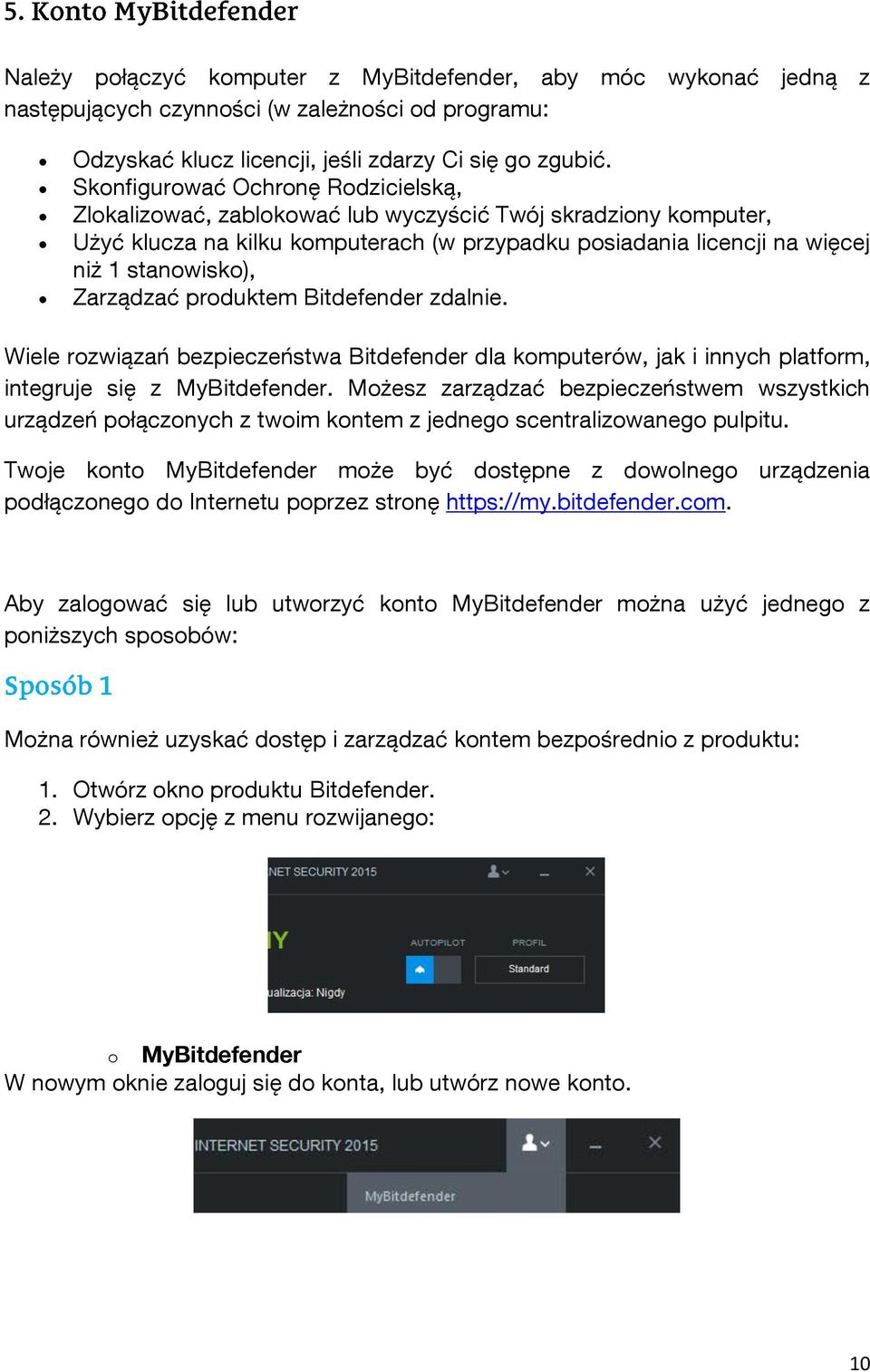 Zarządzać produktem Bitdefender zdalnie. Wiele rozwiązań bezpieczeństwa Bitdefender dla komputerów, jak i innych platform, integruje się z MyBitdefender.