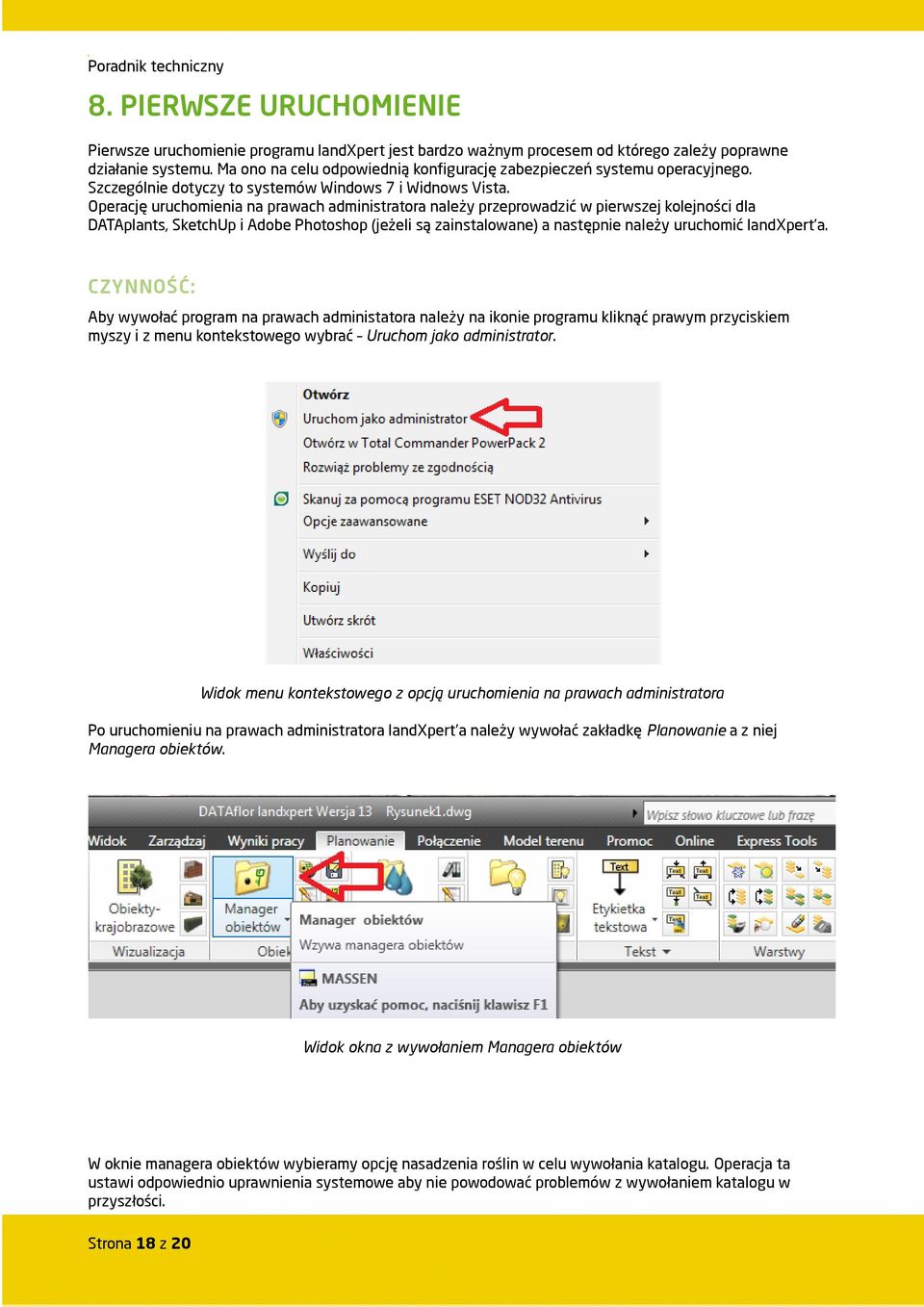 Operację uruchomienia na prawach administratora należy przeprowadzić w pierwszej kolejności dla DATAplants, SketchUp i Adobe Photoshop (jeżeli są zainstalowane) a następnie należy uruchomić landxpert