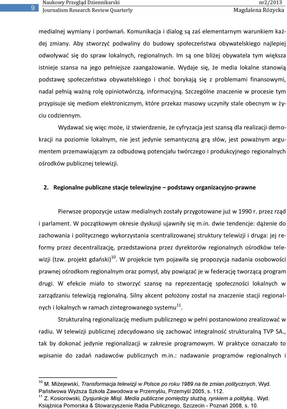Im są one bliżej obywatela tym większa istnieje szansa na jego pełniejsze zaangażowanie.