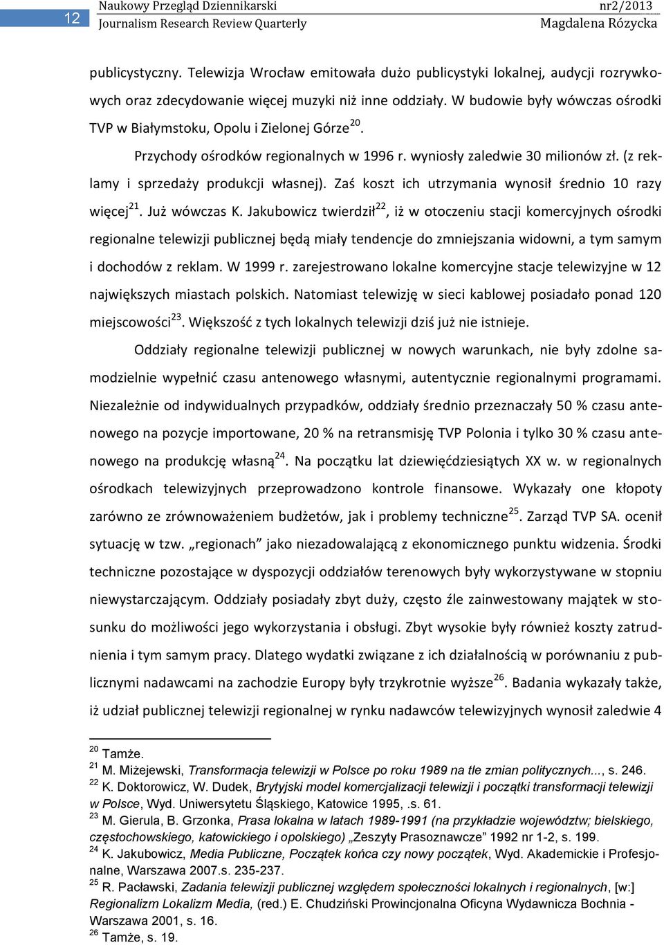 Zaś koszt ich utrzymania wynosił średnio 10 razy więcej 21. Już wówczas K.