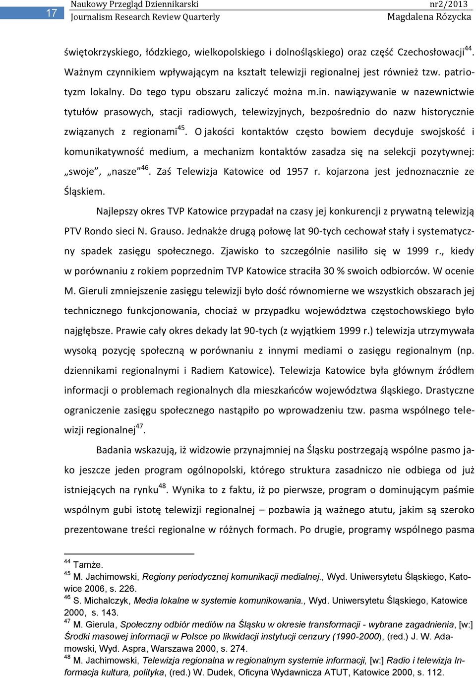 nawiązywanie w nazewnictwie tytułów prasowych, stacji radiowych, telewizyjnych, bezpośrednio do nazw historycznie związanych z regionami 45.