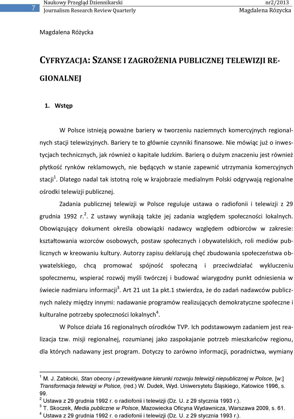 Nie mówiąc już o inwestycjach technicznych, jak również o kapitale ludzkim.