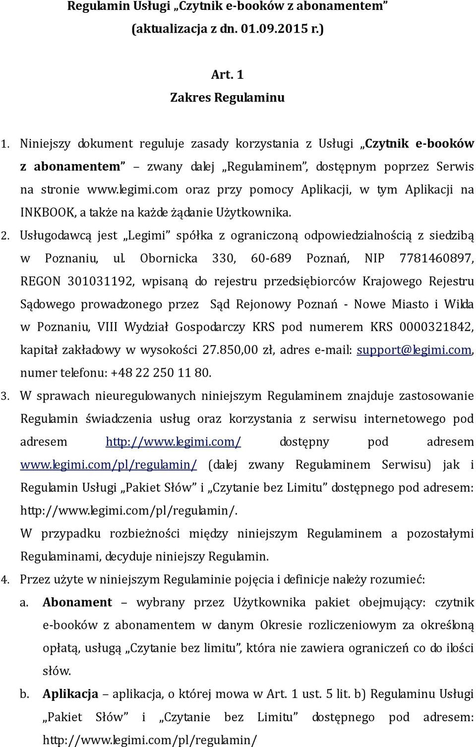 com oraz przy pomocy Aplikacji, w tym Aplikacji na INKBOOK, a także na każde żądanie Użytkownika. 2. Usługodawcą jest Legimi spółka z ograniczoną odpowiedzialnością z siedzibą w Poznaniu, ul.