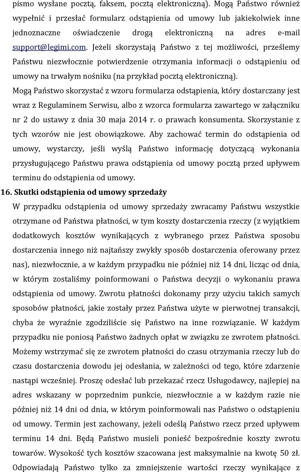 Jeżeli skorzystają Państwo z tej możliwości, prześlemy Państwu niezwłocznie potwierdzenie otrzymania informacji o odstąpieniu od umowy na trwałym nośniku (na przykład pocztą elektroniczną).