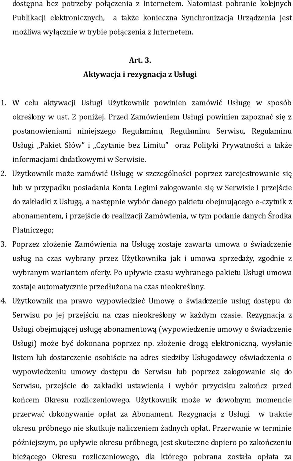 W celu aktywacji Usługi Użytkownik powinien zamówić Usługę w sposób określony w ust. 2 poniżej.