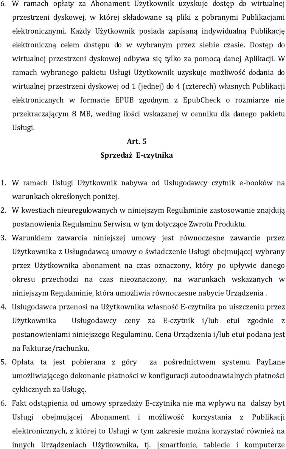 Dostęp do wirtualnej przestrzeni dyskowej odbywa się tylko za pomocą danej Aplikacji.