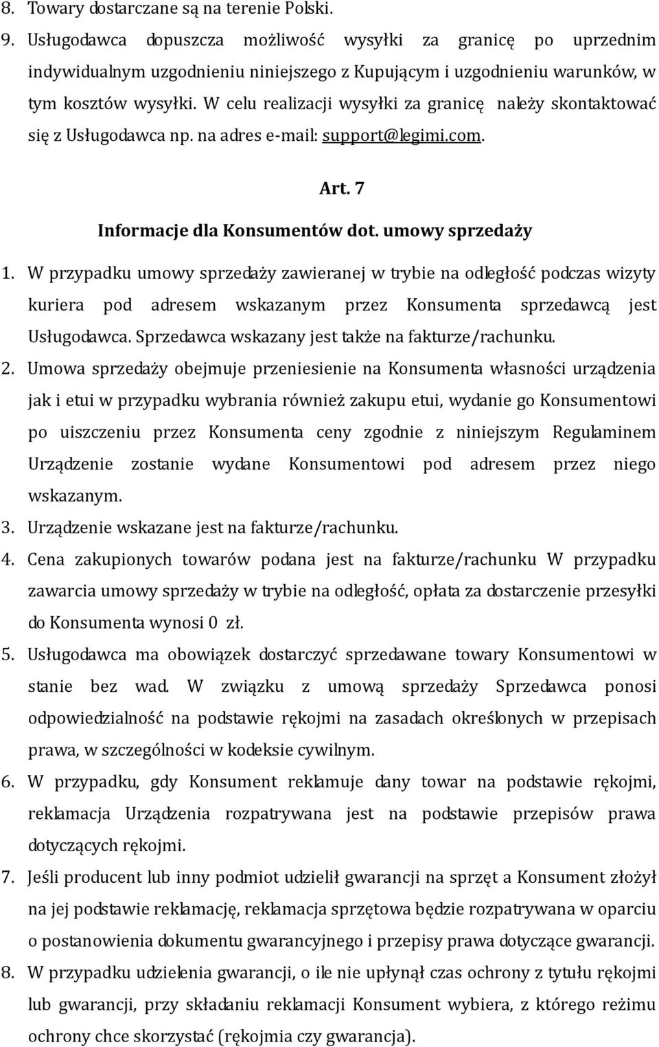 W celu realizacji wysyłki za granicę należy skontaktować się z Usługodawca np. na adres e-mail: support@legimi.com. Art. 7 Informacje dla Konsumentów dot. umowy sprzedaży 1.