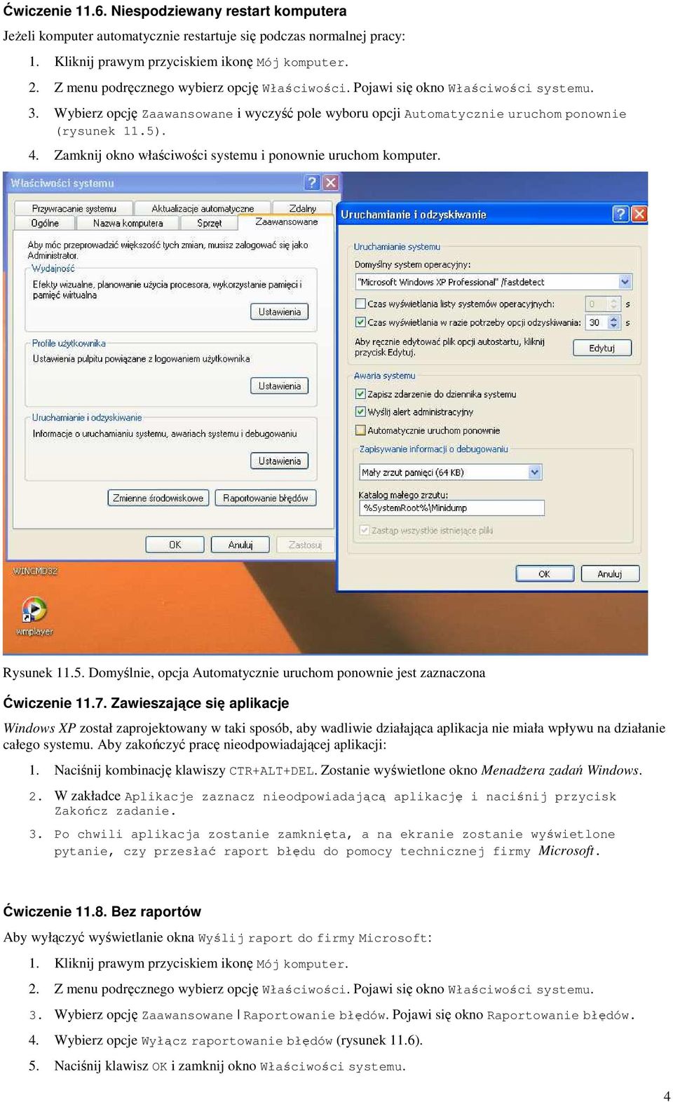 Zamknij okno właściwości systemu i ponownie uruchom komputer. Rysunek 11.5. Domyślnie, opcja Automatycznie uruchom ponownie jest zaznaczona Ćwiczenie 11.7.