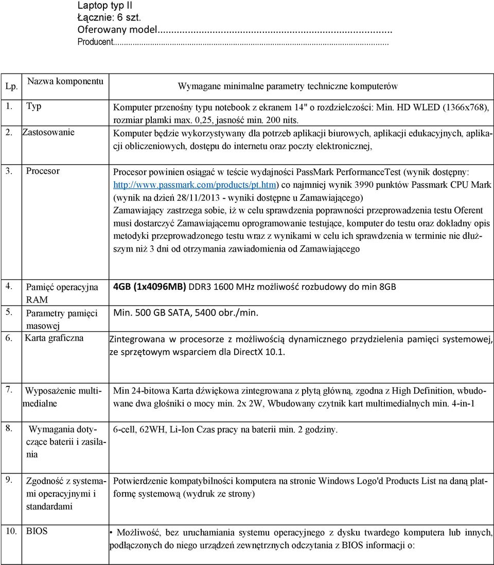 0 nits. 2. Zastosowanie Komputer będzie wykorzystywany dla potrzeb aplikacji biurowych, aplikacji edukacyjnych, aplikacji obliczeniowych, dostępu do internetu oraz poczty elektronicznej, 3.