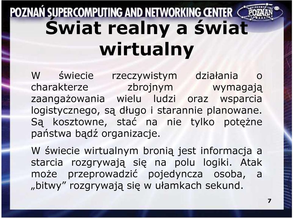 Są kosztowne, stać na nie tylko potęŝne państwa bądź organizacje.