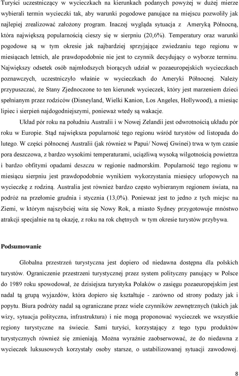 Temperatury oraz warunki pogodowe są w tym okresie jak najbardziej sprzyjające zwiedzaniu tego regionu w miesiącach letnich, ale prawdopodobnie nie jest to czynnik decydujący o wyborze terminu.