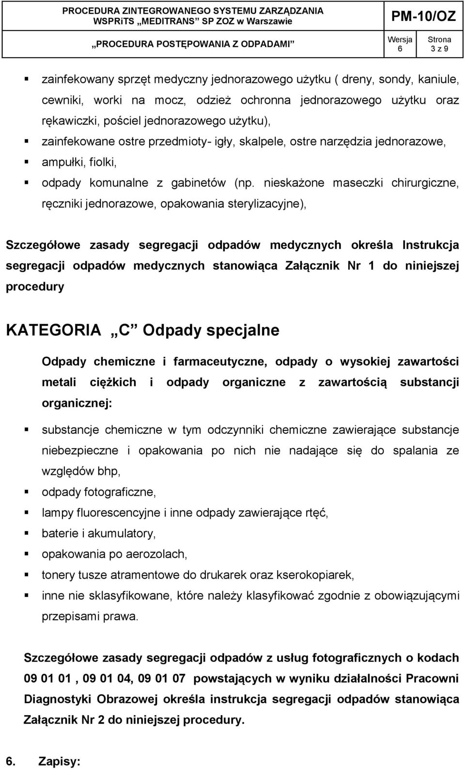 nieskażone maseczki chirurgiczne, ręczniki jednorazowe, opakowania sterylizacyjne), Szczegółowe zasady segregacji odpadów medycznych określa Instrukcja segregacji odpadów medycznych stanowiąca