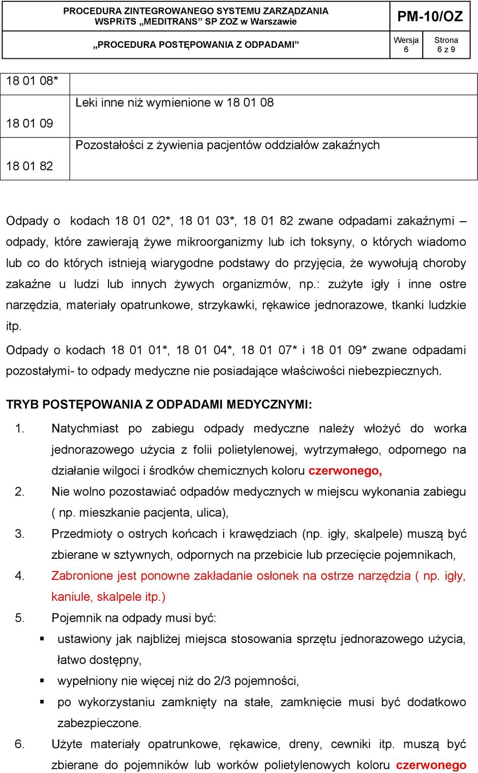 organizmów, np.: zużyte igły i inne ostre narzędzia, materiały opatrunkowe, strzykawki, rękawice jednorazowe, tkanki ludzkie itp.