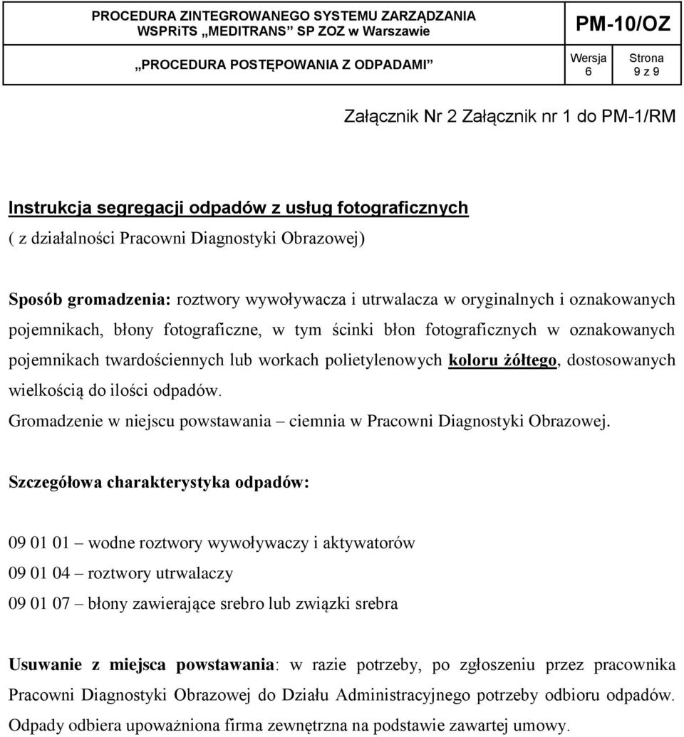 dostosowanych wielkością do ilości odpadów. Gromadzenie w niejscu powstawania ciemnia w Pracowni Diagnostyki Obrazowej.