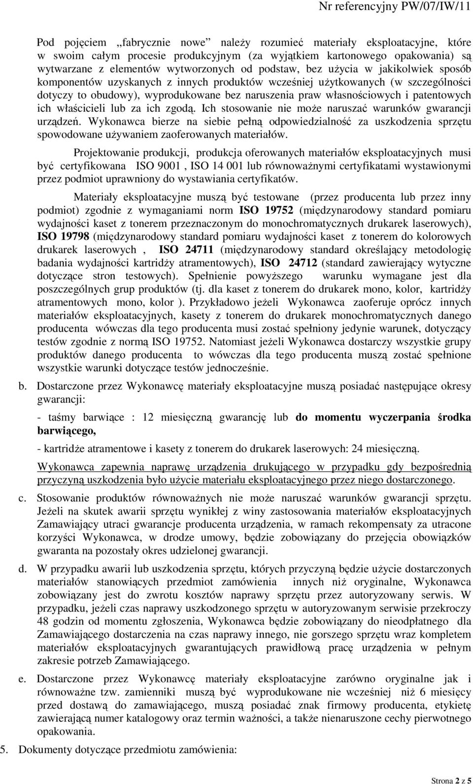 patentowych ich właścicieli lub za ich zgodą. Ich stosowanie nie moŝe naruszać warunków gwarancji urządzeń.