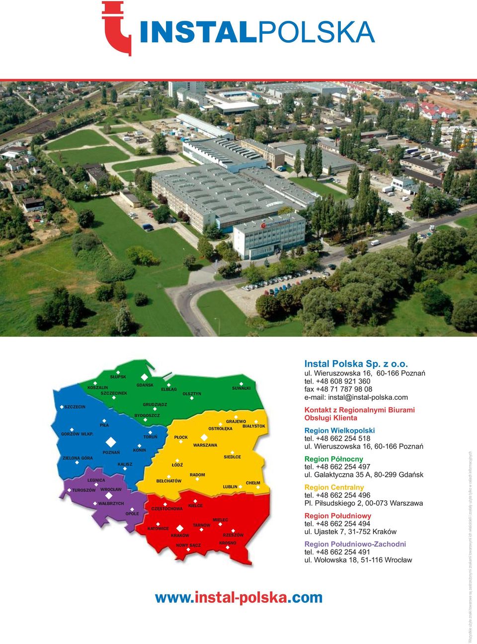 OLSZTYN WARSZAWA RADOM KIELCE NOWY SĄCZ GRAJEWO BIAŁYSTOK OSTROŁĘKA MIELEC TARNÓW SIEDLCE LUBLIN SUWAŁKI RZESZÓW KROSNO CHEŁM www. instal-polska.com Instal Polska Sp. z o.o. ul.