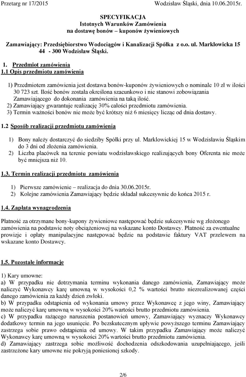 1 Opis przedmiotu zamówienia 1) Przedmiotem zamówienia jest dostawa bonów-kuponów żywieniowych o nominale 10 zł w ilości 30 723 szt.