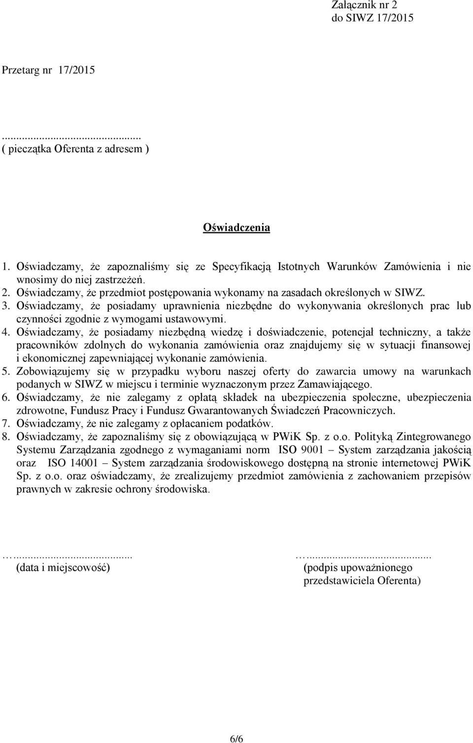 Oświadczamy, że posiadamy uprawnienia niezbędne do wykonywania określonych prac lub czynności zgodnie z wymogami ustawowymi. 4.