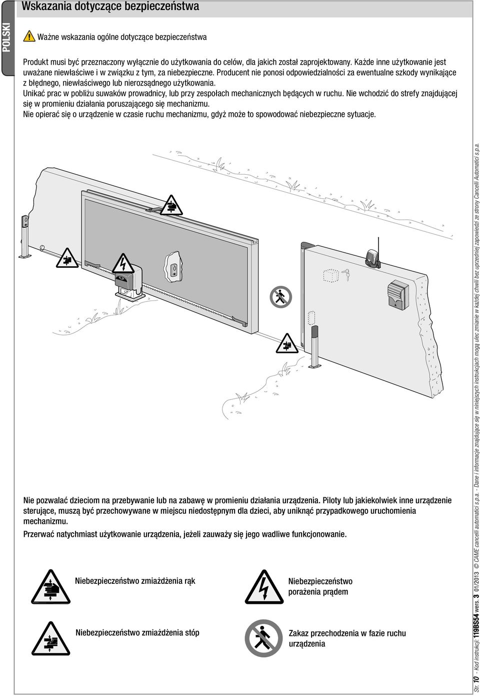 Producent nie ponosi odpowiedzialności za ewentualne szkody wynikające z błędnego, niewłaściwego lub nierozsądnego użytkowania.