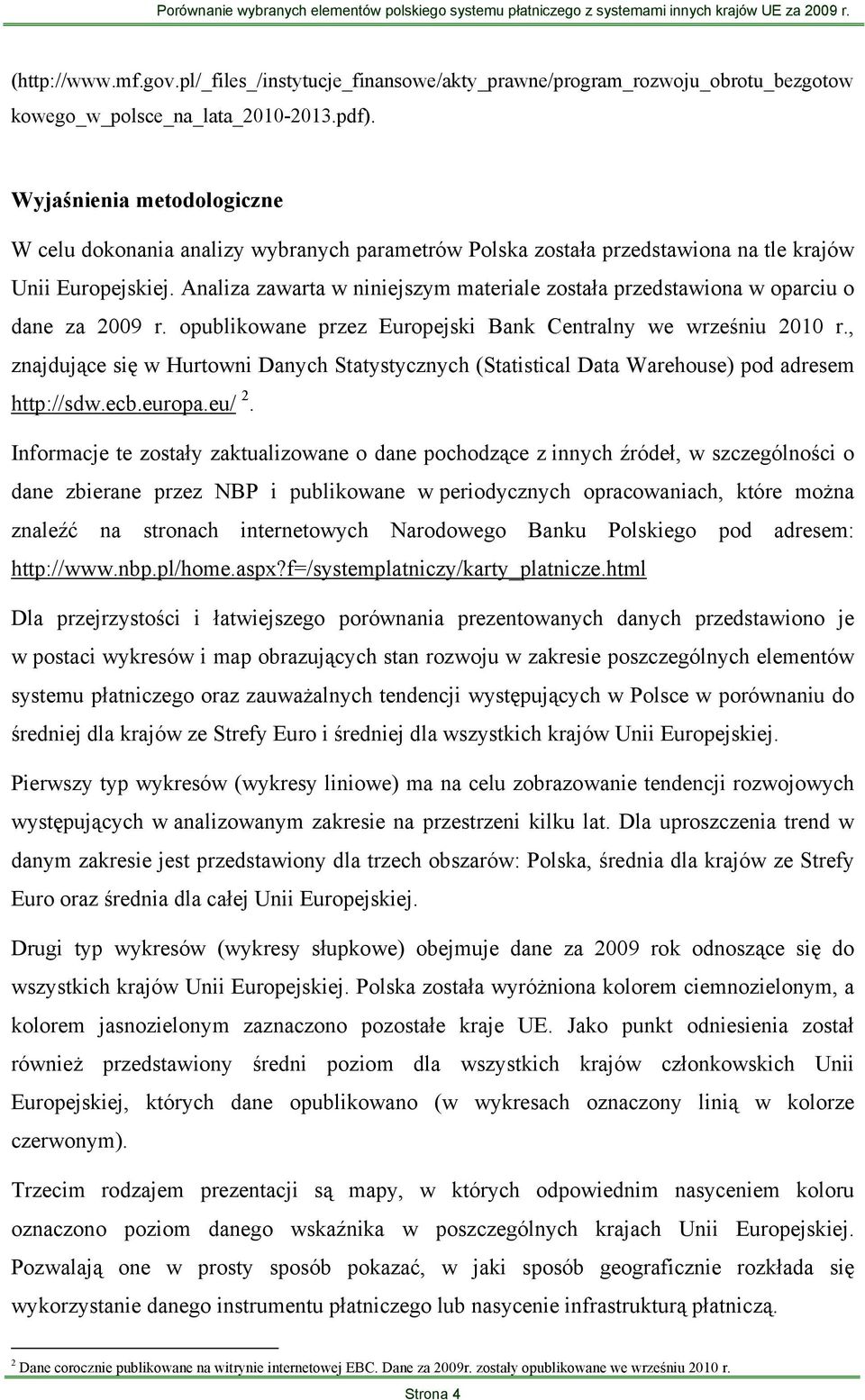 Analiza zawarta w niniejszym materiale została przedstawiona w oparciu o dane za 2009 r. opublikowane przez Europejski Bank Centralny we wrześniu 2010 r.