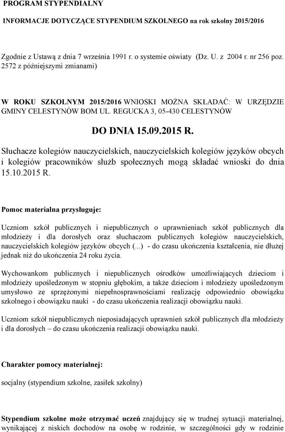 Słuchacze kolegiów nauczycielskich, nauczycielskich kolegiów języków obcych i kolegiów pracowników służb społecznych mogą składać wnioski do dnia 15.10.2015 R.