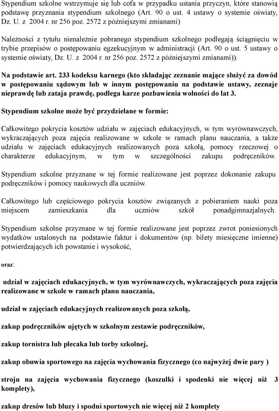 90 o ust. 5 ustawy o systemie oświaty, Dz. U. z 2004 r. nr 256 poz. 2572 z późniejszymi zmianami)). Na podstawie art.