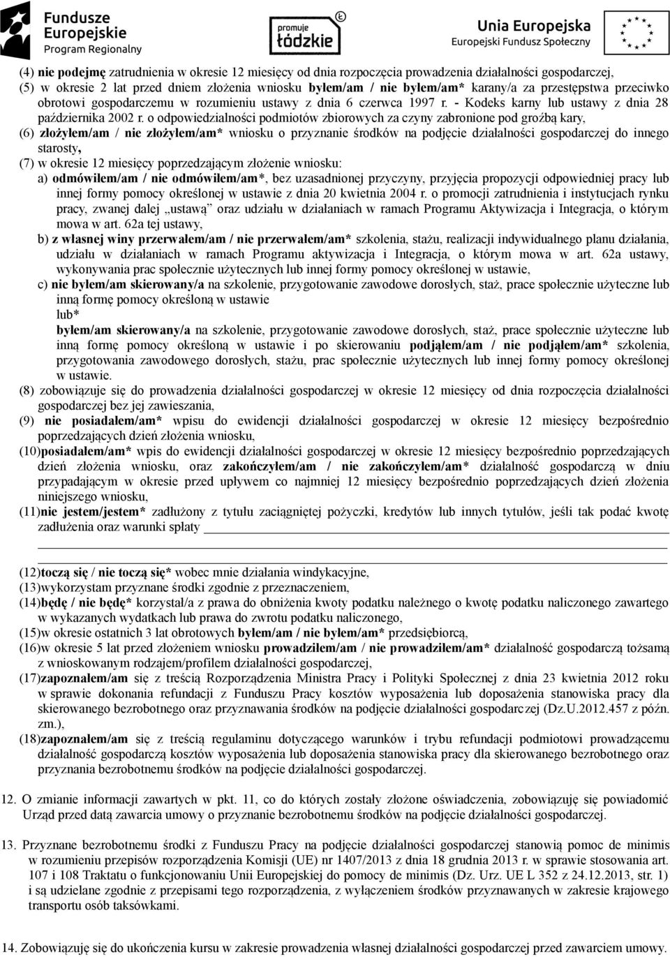 o odpowiedzialności podmiotów zbiorowych za czyny zabronione pod groźbą kary, (6) złożyłem/am / nie złożyłem/am* wniosku o przyznanie środków na podjęcie działalności gospodarczej do innego starosty,