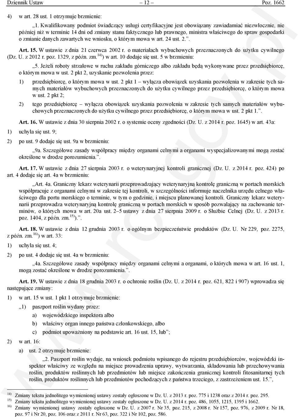 spraw gospodarki o zmianie danych zawartych we wniosku, o którym mowa w art. 24 ust. 2.. Art. 15. W ustawie z dnia 21 czerwca 2002 r. o materiałach wybuchowych przeznaczonych do użytku cywilnego (Dz.