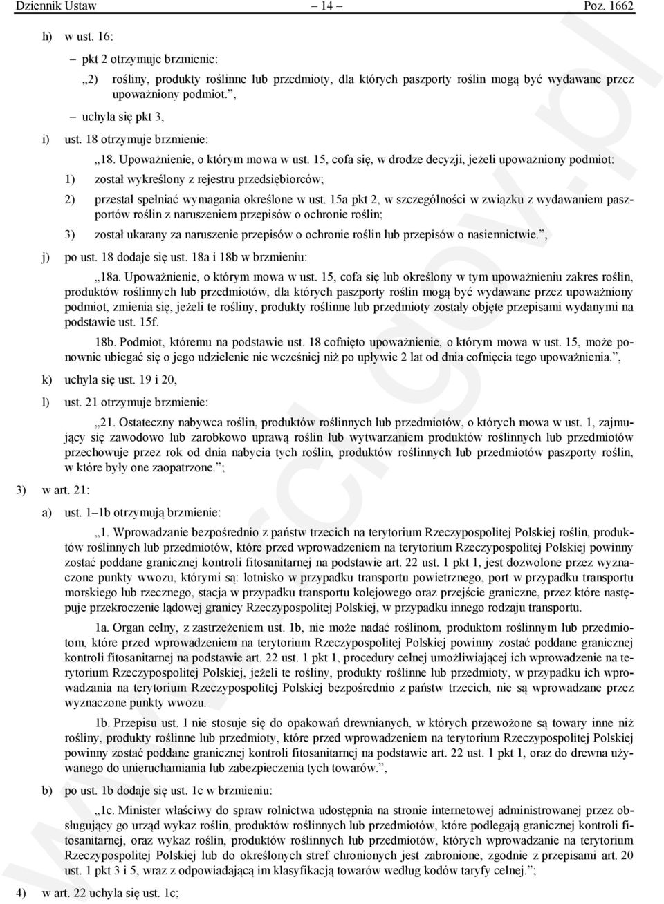 15, cofa się, w drodze decyzji, jeżeli upoważniony podmiot: 1) został wykreślony z rejestru przedsiębiorców; 2) przestał spełniać wymagania określone w ust.
