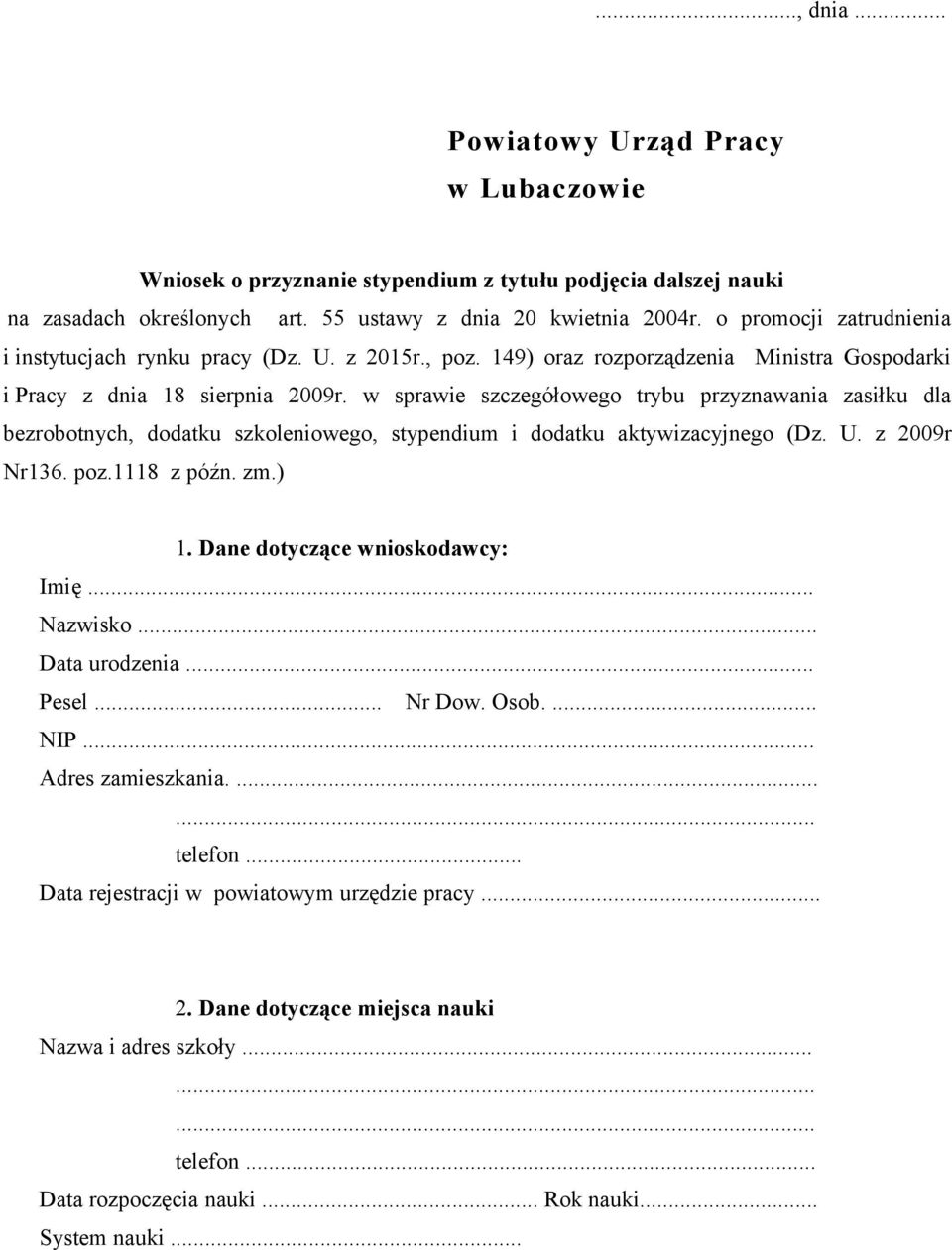 w sprawie szczegółowego trybu przyznawania zasiłku dla bezrobotnych, dodatku szkoleniowego, stypendium i dodatku aktywizacyjnego (Dz. U. z 2009r Nr136. poz.1118 z późn. zm.) 1.
