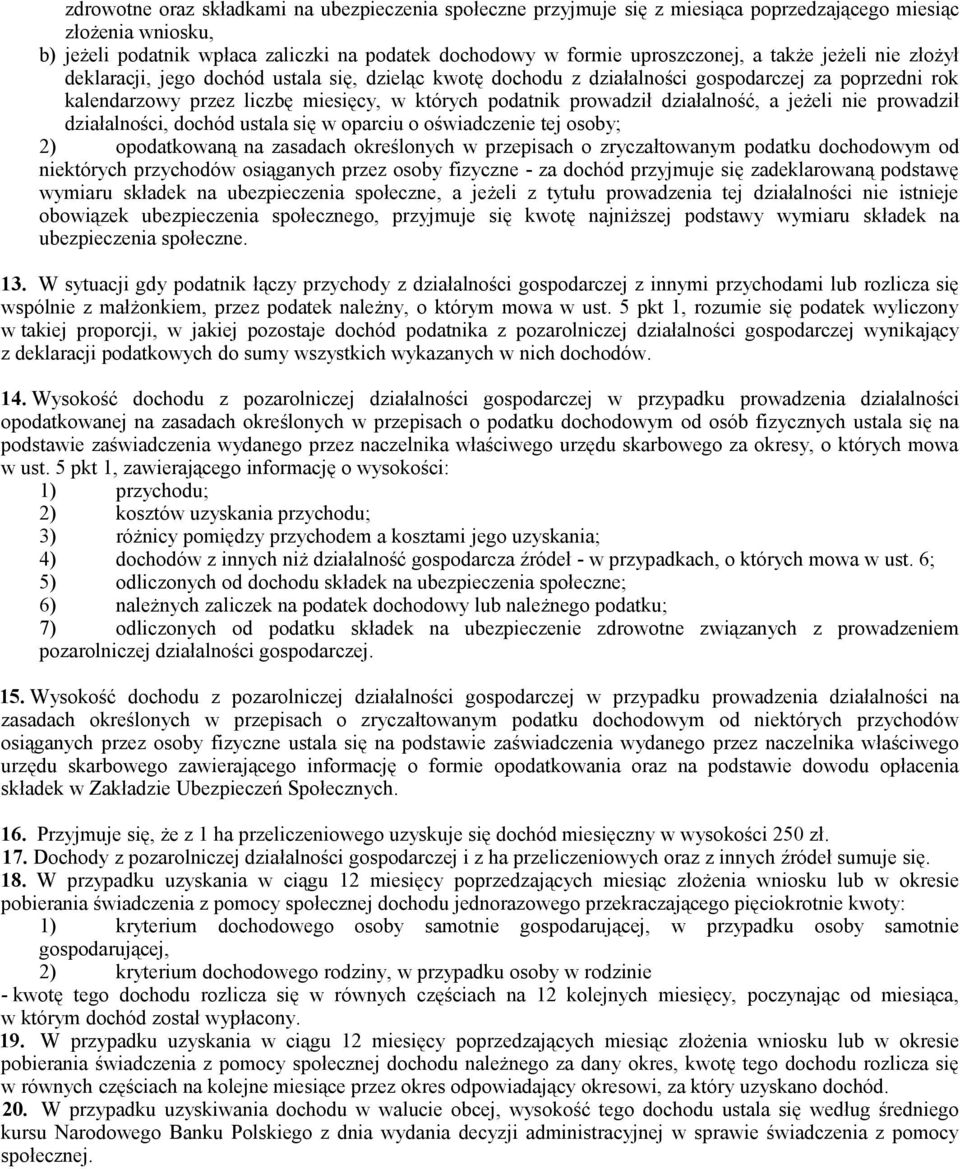działalność, a jeżeli nie prowadził działalności, dochód ustala się w oparciu o oświadczenie tej osoby; 2) opodatkowaną na zasadach określonych w przepisach o zryczałtowanym podatku dochodowym od