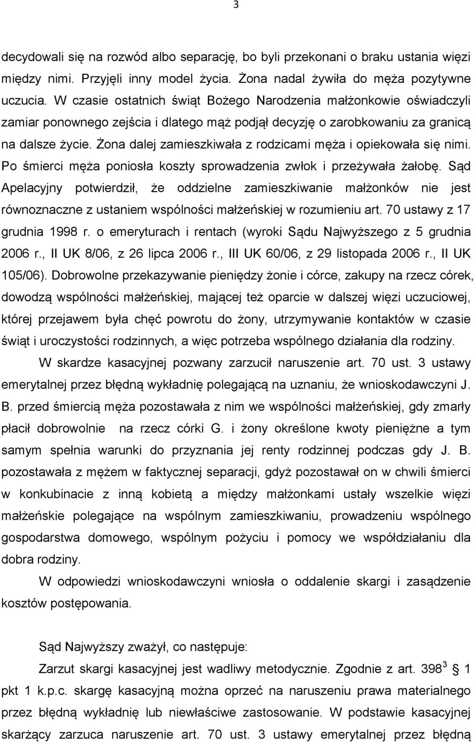 Żona dalej zamieszkiwała z rodzicami męża i opiekowała się nimi. Po śmierci męża poniosła koszty sprowadzenia zwłok i przeżywała żałobę.