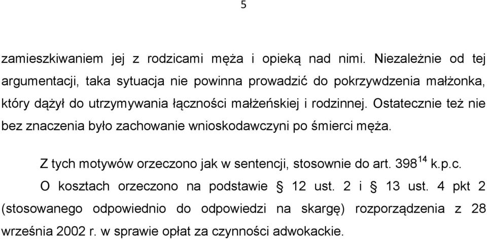 małżeńskiej i rodzinnej. Ostatecznie też nie bez znaczenia było zachowanie wnioskodawczyni po śmierci męża.