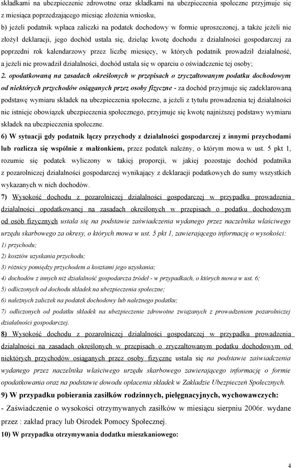 których podatnik prowadził działalność, a jeżeli nie prowadził działalności, dochód ustala się w oparciu o oświadczenie tej osoby; 2.