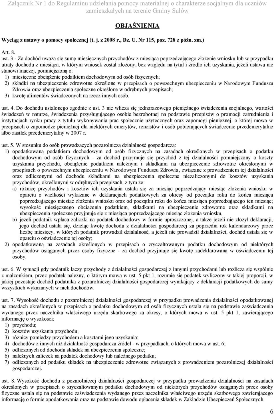 3 - Za dochód uważa się sumę miesięcznych przychodów z miesiąca poprzedzającego złożenie wniosku lub w przypadku utraty dochodu z miesiąca, w którym wniosek został złożony, bez względu na tytuł i