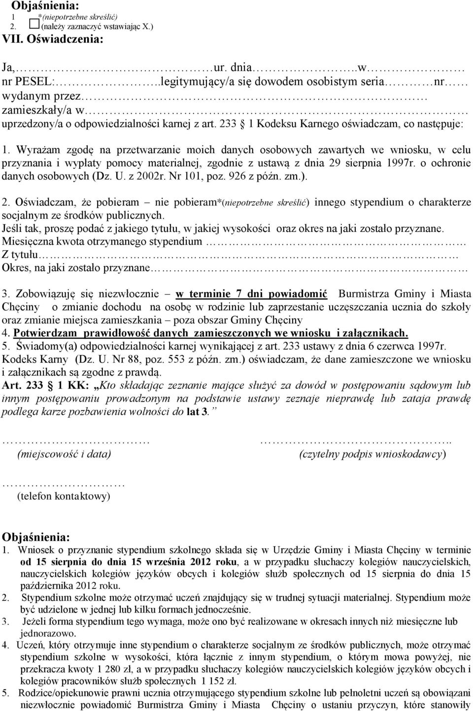 Wyrażam zgodę na przetwarzanie moich danych osobowych zawartych we wniosku, w celu przyznania i wypłaty pomocy materialnej, zgodnie z ustawą z dnia 29 sierpnia 1997r. o ochronie danych osobowych (Dz.