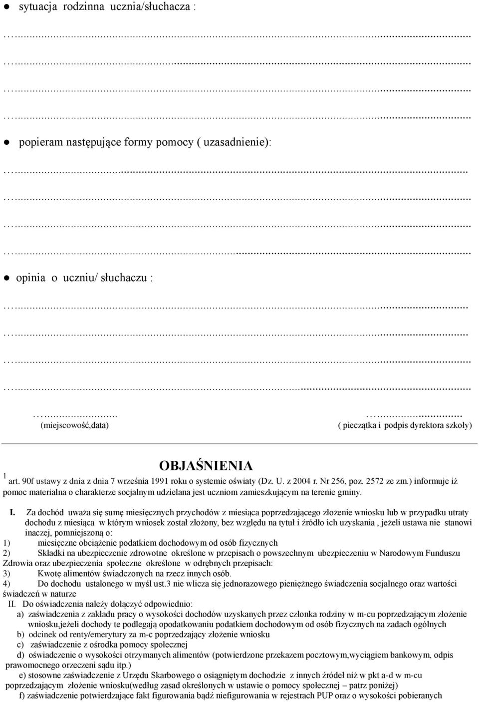 ) informuje iż pomoc materialna o charakterze socjalnym udzielana jest uczniom zamieszkującym na terenie gminy. I.