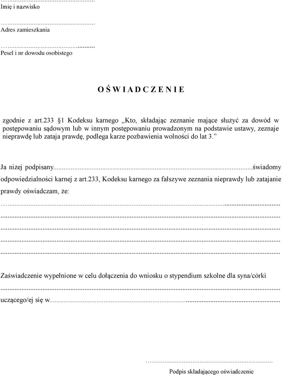 nieprawdę lub zataja prawdę, podlega karze pozbawienia wolności do lat 3. Ja niżej podpisany...świadomy odpowiedzialności karnej z art.