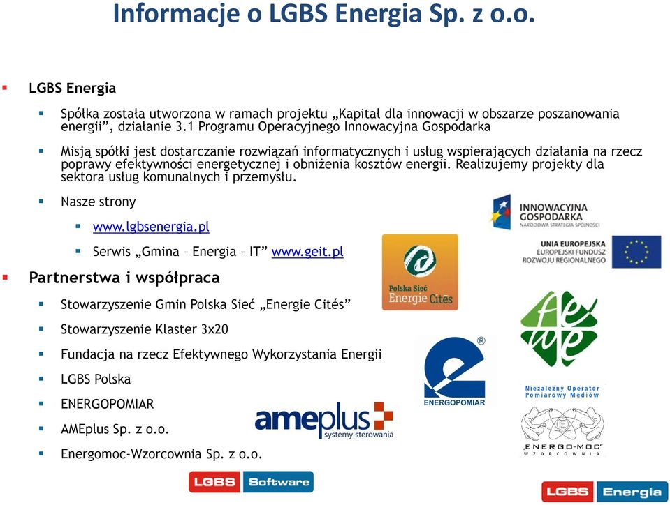 obniżenia kosztów energii. Realizujemy projekty dla sektora usług komunalnych i przemysłu. Nasze strony www.lgbsenergia.pl Serwis Gmina Energia IT www.geit.