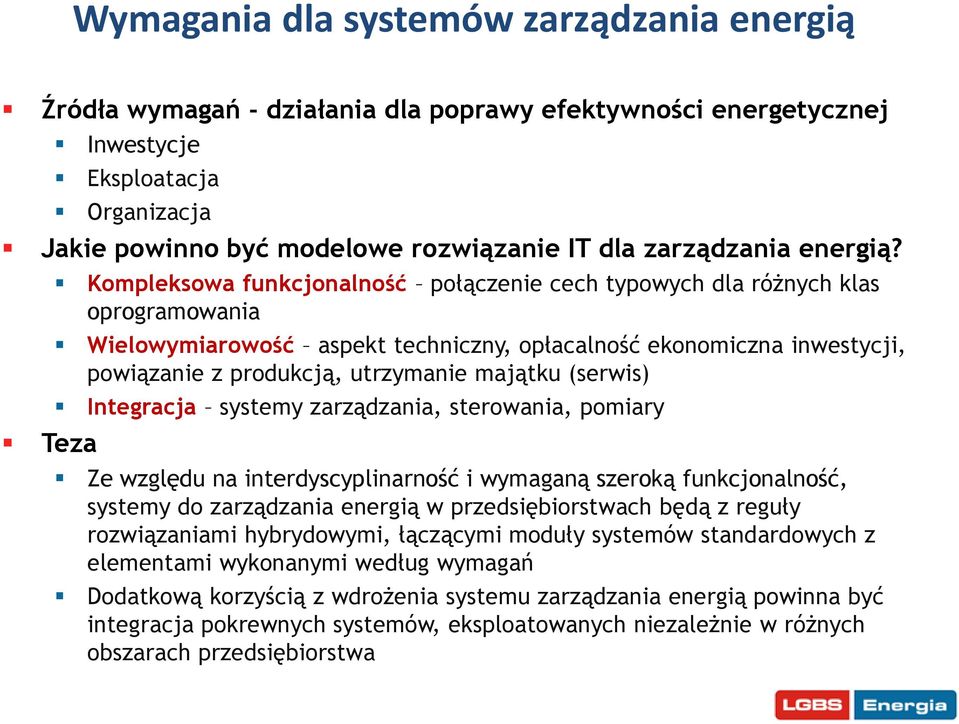 Teza Kompleksowa funkcjonalność połączenie cech typowych dla różnych klas oprogramowania Wielowymiarowość aspekt techniczny, opłacalność ekonomiczna inwestycji, powiązanie z produkcją, utrzymanie