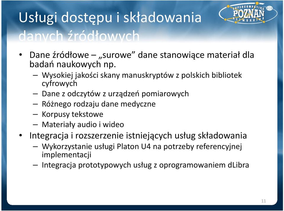 rodzaju dane medyczne Korpusy tekstowe Materiały audio i wideo Integracja i rozszerzenie istniejących usług składowania