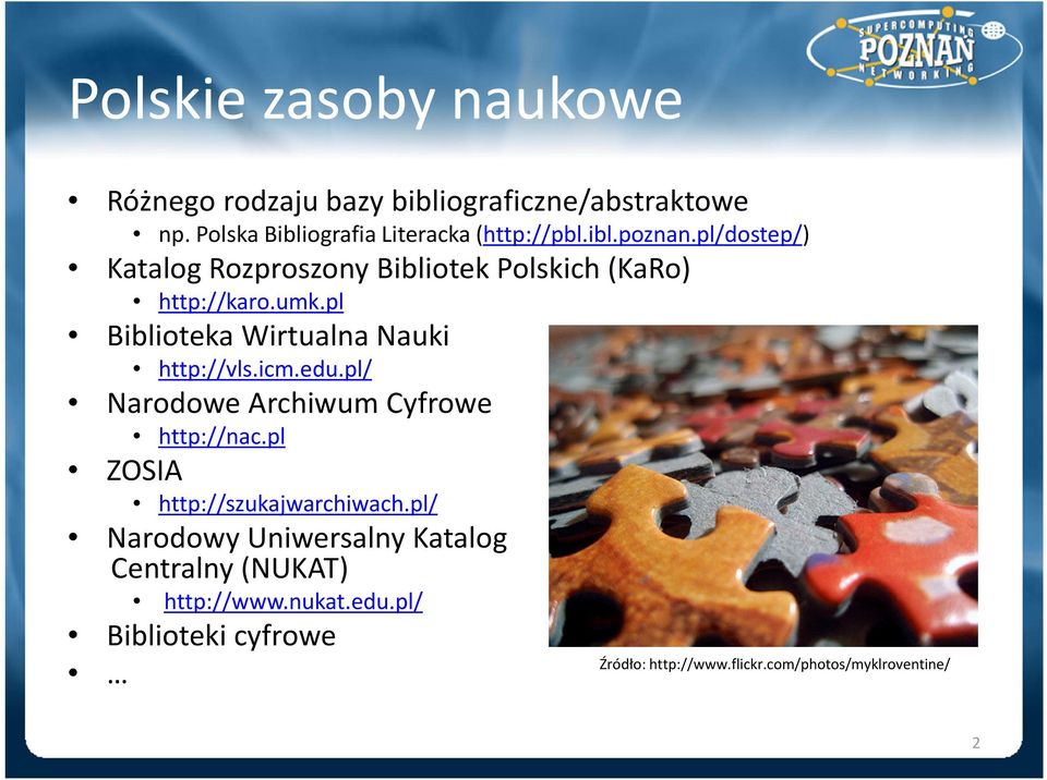 pl Biblioteka Wirtualna Nauki http://vls.icm.edu.pl/ Narodowe Archiwum Cyfrowe http://nac.