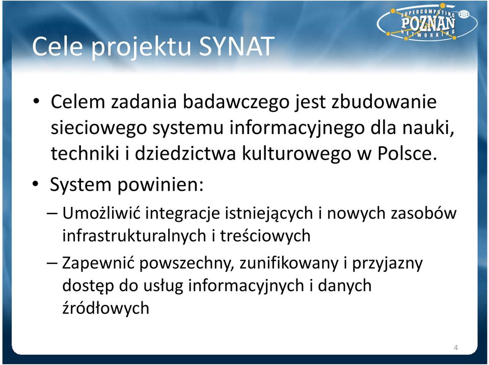 System powinien: Umożliwić integracje istniejących i nowych zasobów infrastrukturalnych