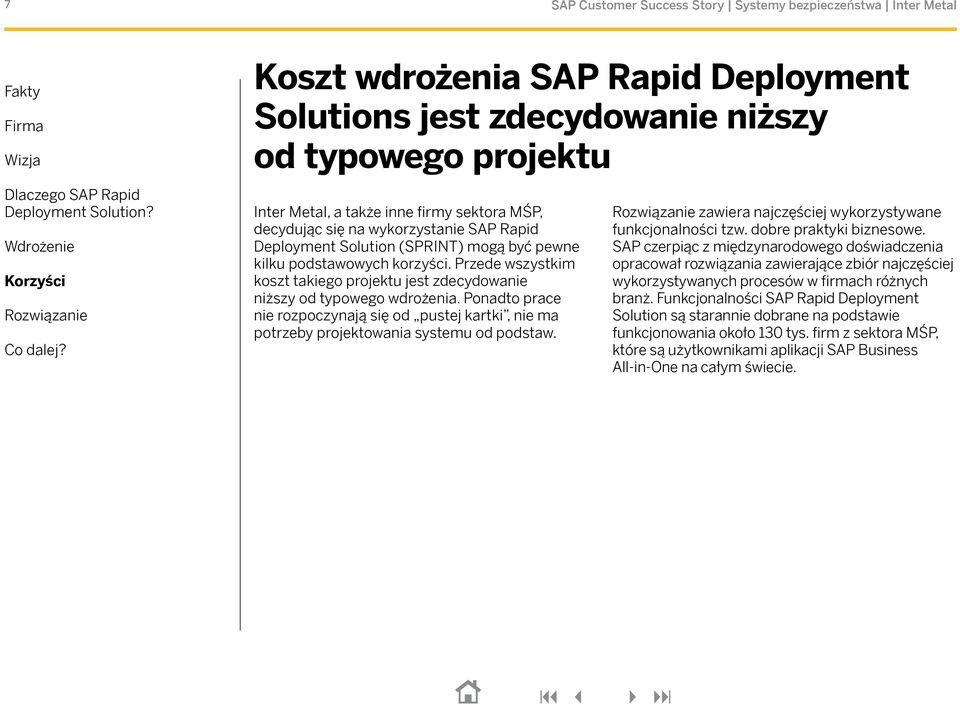 Ponadto prace nie rozpoczynają się od pustej kartki, nie ma potrzeby projektowania systemu od podstaw. zawiera najczęściej wykorzystywane funkcjonalności tzw. dobre praktyki biznesowe.