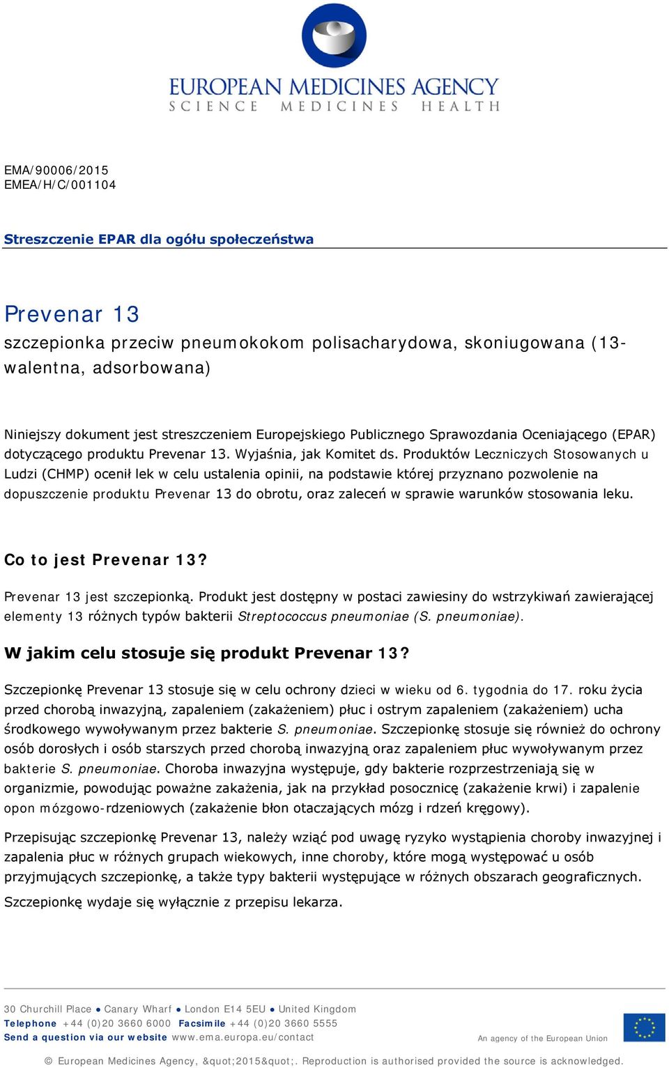 Produktów Leczniczych Stosowanych u Ludzi (CHMP) ocenił lek w celu ustalenia opinii, na podstawie której przyznano pozwolenie na dopuszczenie produktu do obrotu, oraz zaleceń w sprawie warunków