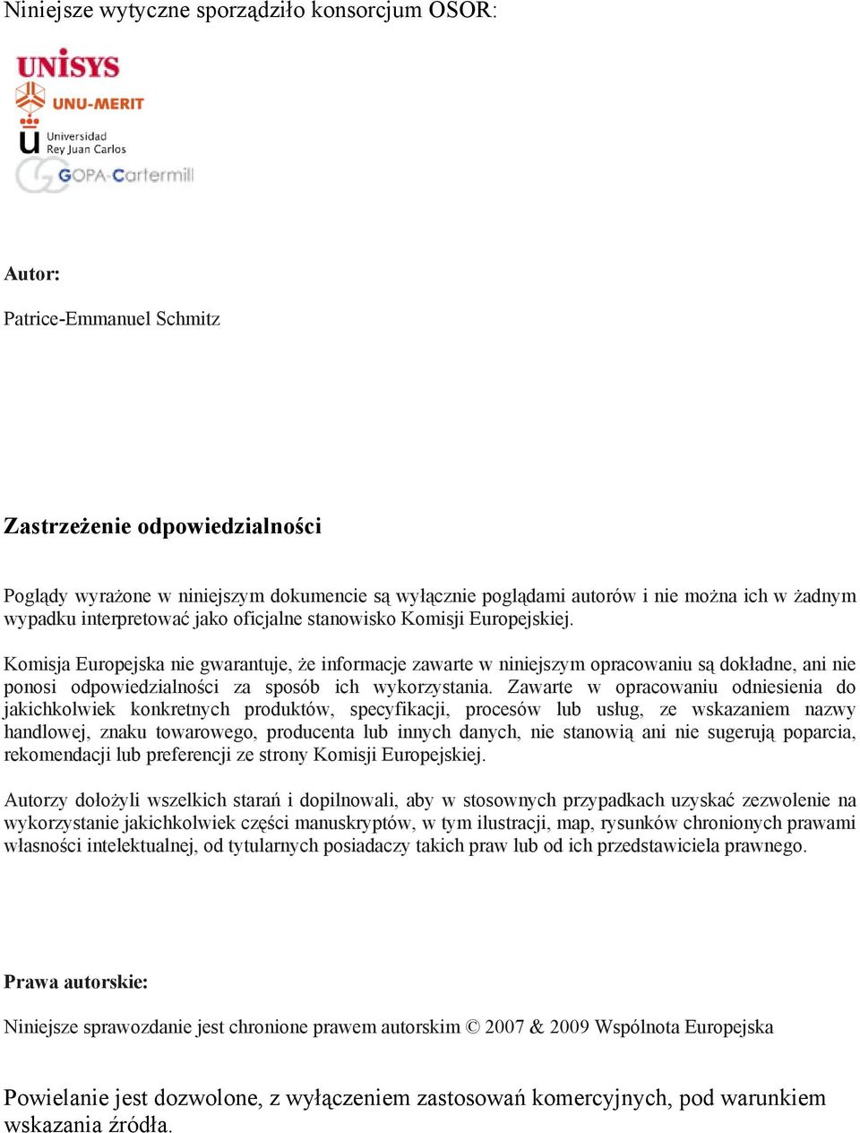 Komisja Europejska nie gwarantuje, że informacje zawarte w niniejszym opracowaniu są dokładne, ani nie ponosi odpowiedzialności za sposób ich wykorzystania.