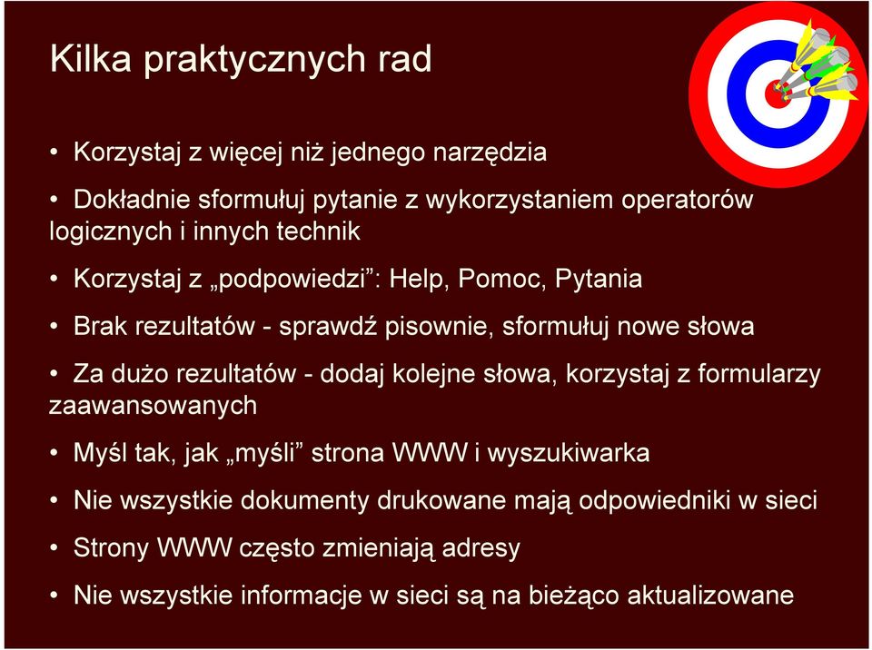 rezultatów - dodaj kolejne słowa, korzystaj z formularzy zaawansowanych Myśl tak, jak myśli strona WWW i wyszukiwarka Nie wszystkie